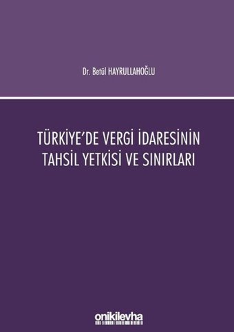 Türkiye'de Vergi İdaresinin Tahsil Yetkisi ve Sınırları Betül Hayrullahoğlu On İki Levha Yayıncılık