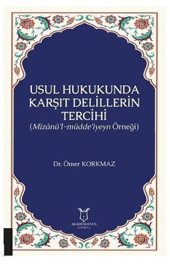 Usul Hukukunda Karşıt Delillerin Tercihi Ömer Korkmaz Akademisyen Kitabevi