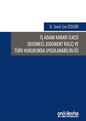 İş Adamı Kararı İlkesi ve Türk Hukukunda Uygulanabilirliği Semih Sırrı Özdemir On İki Levha Yayıncılık