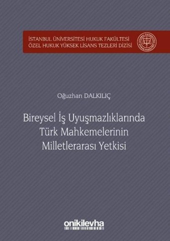 Bireysel İş Uyuşmazlıklarında Türk Mahkemelerinin Milletlerarası Yetkisi Oğuzhan Dalkılıç On İki Levha Yayıncılık