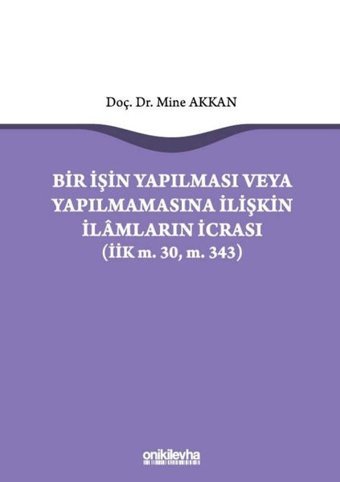 Bir İşin Yapılması veya Yapılmamasına İlişkin İlamların İcrası Mine Akkan On İki Levha Yayıncılık