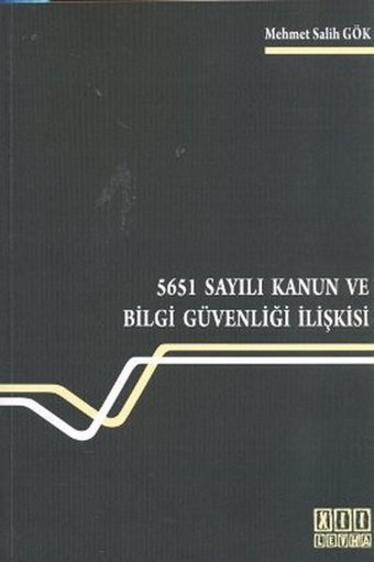 5651 Sayılı Kanun ve Bilgi Güvenliği İlişkisi Mehmet Salih Gök On İki Levha Yayıncılık