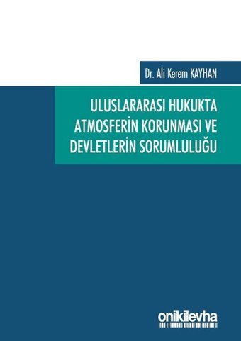 Uluslararası Hukukta Atmosferin Korunması ve Devletlerin Sorumluluğu Ali Kerem Kayhan On İki Levha Yayıncılık