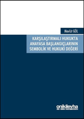 Karşılaştırmalı Hukukta Anayasa Başlangıçlarının Sembolik ve Hukuki Değeri Mevlüt Göl On İki Levha Yayıncılık