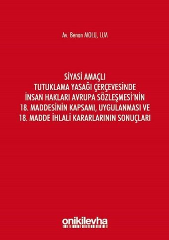 Siyasi Amaçlı Tutuklama Yasağı Çerçevesinde İnsan Hakları Avrupa Sözleşmesi'nin 18. Maddesinin Kapsa Benan Molu On İki Levha Yayıncılık