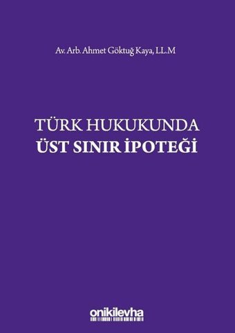 Türk Hukukunda Üst Sınır İpoteği Ahmet Göktuğ Kaya On İki Levha Yayıncılık