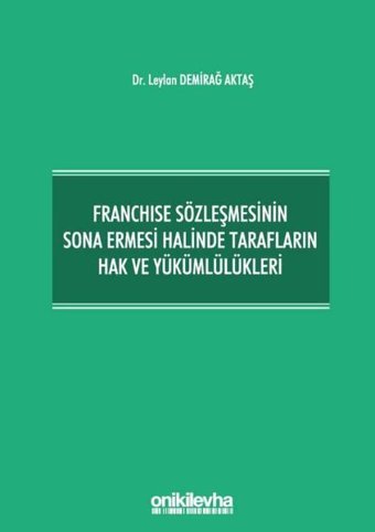 Franchise Sözleşmesinin Sona Ermesi Halinde Tarafların Hak ve Yükümlülükleri Leylan Demirağ Aktaş On İki Levha Yayıncılık
