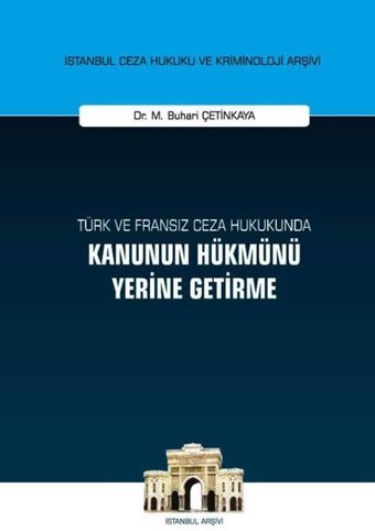 Türk ve Fransız Ceza Hukukunda Kanunun Hükmünü Yerine Getirme M. Buhari Çetinkaya On İki Levha Yayıncılık