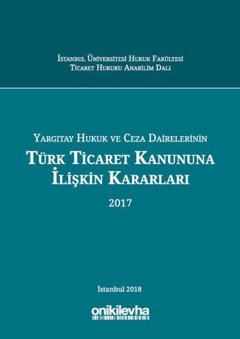 Yargıtay Hukuk ve Ceza Dairelerinin Türk Ticaret Kanununa İlişkin Kararları (2017) Kolektif On İki Levha Yayıncılık
