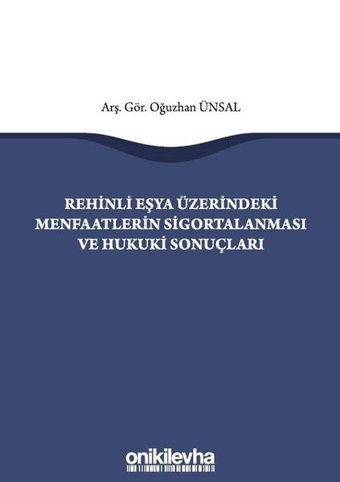Rehinli Eşya Üzerindeki Menfaatlerin Sigortalanması ve Hukuki Sonuçları Oğuzhan Ünsal On İki Levha Yayıncılık
