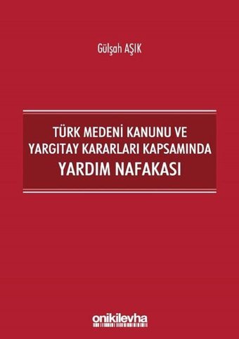 Türk Medeni Kanunu ve Yargıtay Kararları Kapsamında Yardım Nafakası Gülşah Aşık On İki Levha Yayıncılık