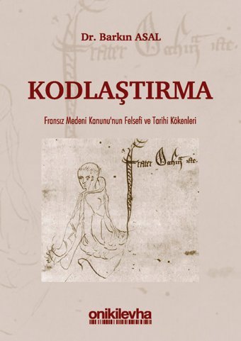Kodlaştırma-Fransız Medeni Kanunu'nun Felsefi ve Tarihi Kökenleri Barkın Asal On İki Levha Yayıncılık
