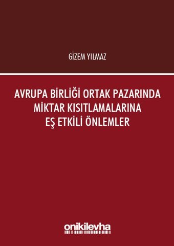 Avrupa Birliği Ortak Pazarında Miktar Kısıtlamalarına Eş Etkili Önlemler Gizem Yılmaz On İki Levha Yayıncılık