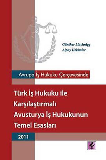 Avrupa İş Hukuku Çerçevesinde Türk İş Hukuku ile Karşılaştırmalı Avusturya İş Hukukunun Temel Esasla Günther Löschnigg, Alpay Hekimler Efil Yayınevi Yayınları