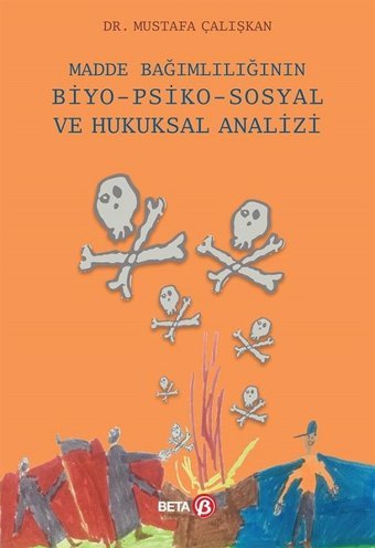 Madde Bağımlılığının Biyo-Psiko-Sosyal ve Hukuksal Analizi Mustafa Çalışkan Beta Yayınları