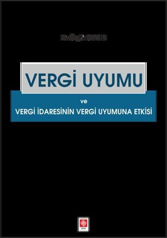 Vergi Uyumu ve Vergi İdaresinin Vergi Uyumuna Etki Ekin Basım Yayın