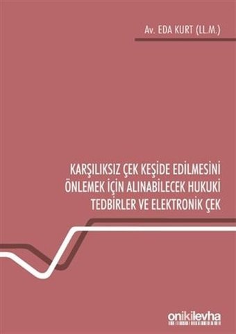 Karşılıksız Çek Keşide Edilmesini Önlemek İçin Alınabilecek Hukuki Tedbirler ve Elektronik Çek Eda Kurt On İki Levha Yayıncılık