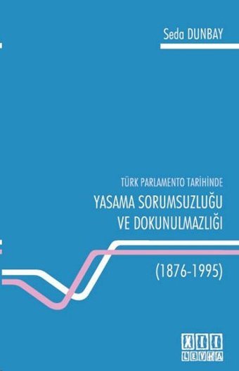 Türk Parlamento Tarihinde Yasama Sorumsuzluğu ve Dokunulmazlığı Seda Dunbay On İki Levha Yayıncılık