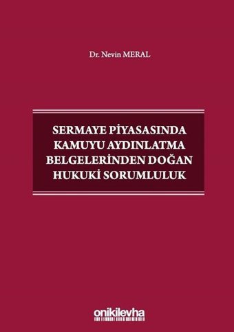 Sermaye Piyasasında Kamuyu Aydınlatma Belgelerinden Doğan Hukuki Sorumluluk Nevin Meral On İki Levha Yayıncılık