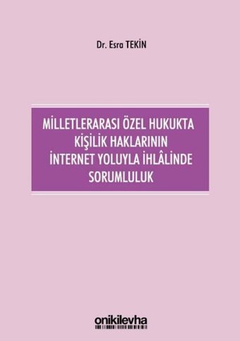 Milletlerarası Özel Hukukta Kişilik Haklarının İnternet Yoluyla İhlalinde Sorumluluk Esra Tekin On İki Levha Yayıncılık