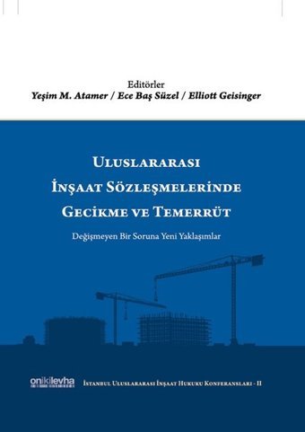 Uluslararası İnşaat Sözleşmelerinde Gecikme ve Temerrüt Ece Baş Süzel, Elliott Geisinger, Yeşim M. Atamer On İki Levha Yayıncılık