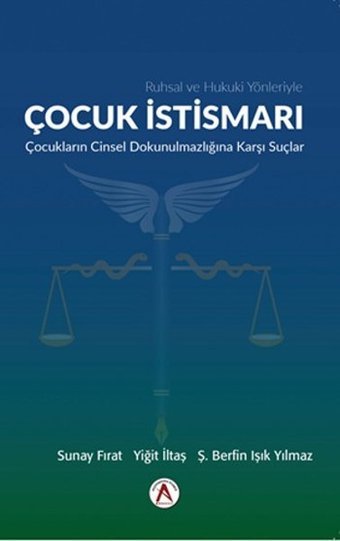 Ruhsal ve Hukuki Yönleriyle Çocuk İstismarı Çocukların Cinsel Dokunulmazlığına Dair Suçlar Sunay Fırat, Ş. Berfin Işık Yılmaz, Yiğit İltaş Akademisyen Kitabevi