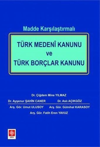 Türk Medeni Kanunu ve Türk Borçlar Kanunu - Madde Karşılaştırmalı Kolektif Ekin Basım Yayın