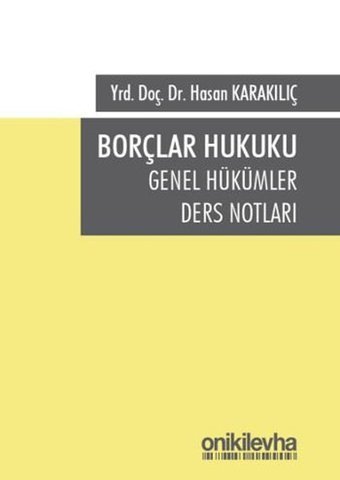 Borçlar Hukuku Genel Hükümler Ders Notları Hasan Karakılıç On İki Levha Yayıncılık