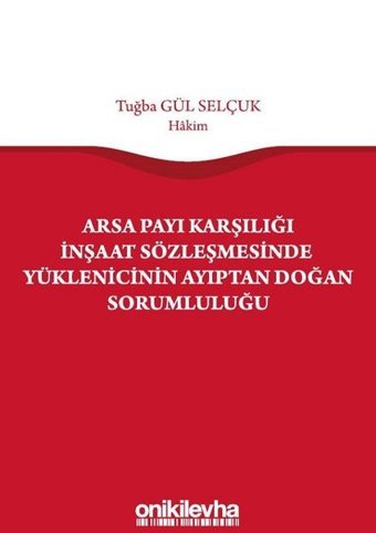 Arsa Payı Karşılığı İnşaat Sözleşmesinde Yüklenicinin Ayıptan Doğan Sorumluluğu Tuğba Gül Selçuk On İki Levha Yayıncılık