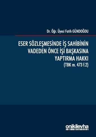 Eser Sözleşmesinde İş Sahibinin Vadeden Önce İşi Başkasına Yaptırma Hakkı Fatih Gündoğdu On İki Levha Yayıncılık