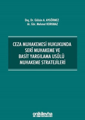 Ceza Muhakemesi Hukukunda Seri Muhakeme ve Basit Yargılama Usulü Muhakeme Stratejileri Gülsün Ayhan Aygörmez On İki Levha Yayıncılık