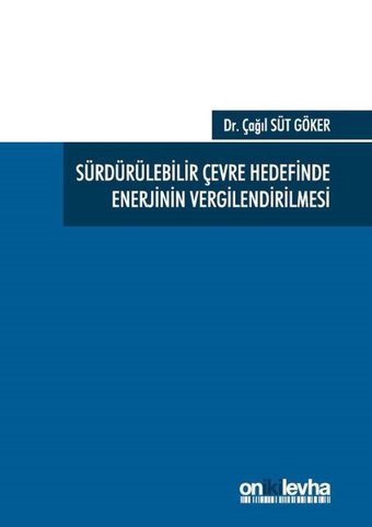 Sürdürülebilir Çevre Hedefinde Enerjinin Vergilendirilmesi Çağıl Süt Göker On İki Levha Yayıncılık