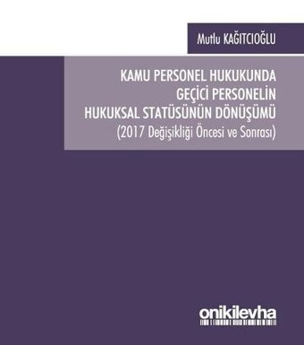 Kamu Personel Hukukunda Geçici Personelin Hukuksal Statüsünün Dönüşümü Mutlu Kağıtçıoğlu On İki Levha Yayıncılık
