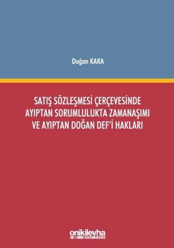 Satış Sözleşmesi Çerçevesinde Ayıptan Sorumlulukta Zamanaşımı ve Ayıptan Doğan Def'i Hakları Doğan Kara On İki Levha Yayıncılık