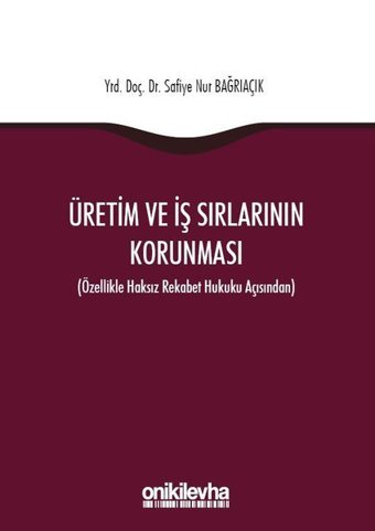 Üretim ve İş Sırlarının Korunması Safiye Nur Bağrıaçık On İki Levha Yayıncılık