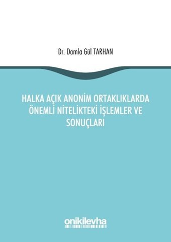 Halka Açık Anonim Ortaklıklarda Önemli Nitelikteki İşlemler ve Sonuçları Damla Gül Tarhan On İki Levha Yayıncılık