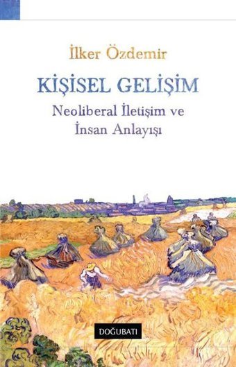 Kişisel Gelişim - Neoliberal İletişim ve İnsan Anlayışı İlker Özdemir Doğu Batı Yayınları