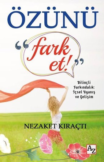 Özünü Fark Et! Bilinçli Farkındalık: İçsel Uyanış ve Gelişim Nezaket Kıraçtı Az Kitap