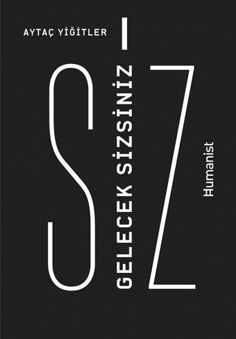 Gelecek Sizsiniz Aytaç Yiğitler Humanist Kitap Yayıncılık