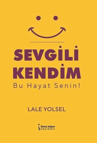 Sevgili Kendim - Bu Hayat Senin! Lale Yolsel İkinci Adam Yayınları