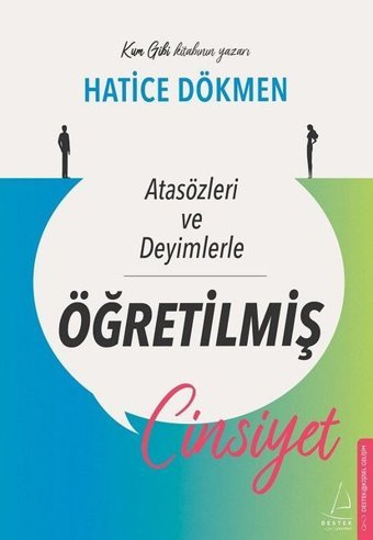 Atasözleri ve Deyimlerle Öğretilmiş Cinsiyet Hatice Dökmen Destek Yayınları