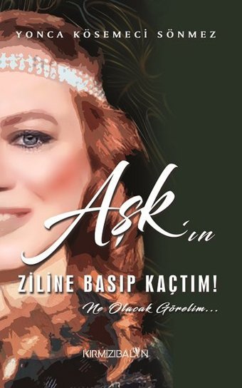 Aşk'ın Ziline Basıp Kaçtım! Ne Olacak Görelim Yonca Kösemeci Sönmez Kırmızı Balon