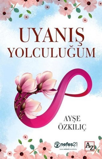 Uyanış Yolculuğum Ayşe Özkılıç Az Kitap