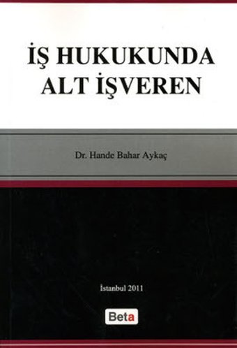 İş Hukukunda Alt İşveren Hande Bahar Aykaç Beta Yayınları