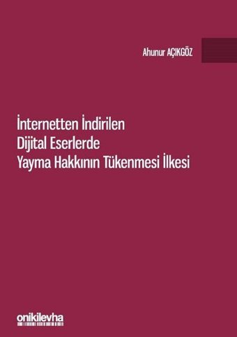 İnternetten İndirilen Dijital Eserlerde Yayma Hakkının Tükenmesi İlkesi Ahunur Açıkgöz On İki Levha Yayıncılık