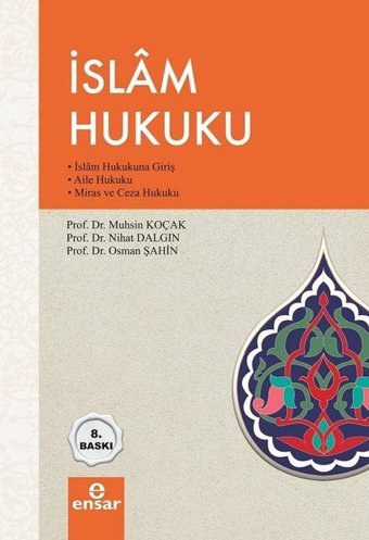 İslam Hukuku - İslam Hukukuna Giriş Aile Hukuku Miras ve Ceza Hukuku Nihat Dalgın, Muhsin Koçak, Osman Şahin Ensar Neşriyat