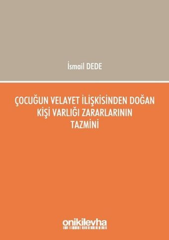 Çocuğun Velayet İlişkisinden Doğan Kişi Varlığı Zararlarının Tazmini İsmail Dede On İki Levha Yayıncılık