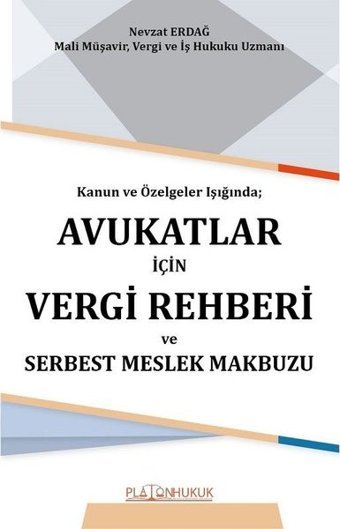 Kanun ve Özelgeler Işığında Avukatlar İçin Vergi Rehberi ve Serbest Meslek Makbuzu Nevzat Erdağ Platon Hukuk Yayınevi
