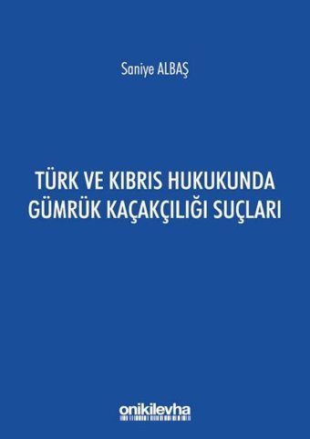 Türk ve Kıbrıs Hukukunda Gümrük Kaçakçılığı Suçları Saniye Albaş On İki Levha Yayıncılık