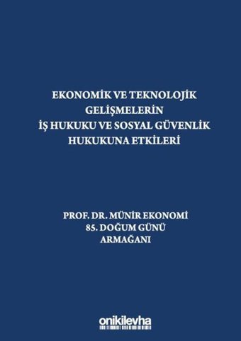 Ekonomik ve Teknolojik Gelişmelerin İş Hukuku ve Sosyal Güvenlik Hukukuna Etkileri Kübra Doğan Yenisey On İki Levha Yayıncılık